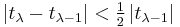 
  |t_\lambda-t_{\lambda-1}|<\tfrac12\,|t_{\lambda-1}|
