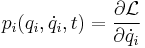 p_i(q_i, \dot q_i, t) = \frac{\partial \mathcal{L}}{\partial {\dot q_i}}