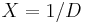 X=1/D