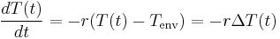  \frac{d T(t)}{d t} = - r (T(t) - T_{\mathrm{env}}) = - r \Delta T(t)\quad 