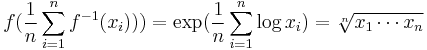  f(\frac{1}{n}\sum_{i=1}^n f^{-1}(x_i)))=\exp(\frac{1}{n}\sum_{i=1}^n\log x_i)=\sqrt[n]{x_1\cdots x_n}