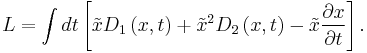 L=\int dt\left[ \tilde{x}D_1 \left( x,t\right) %2B\tilde{x}^{2}D_2 \left( x,t\right) -\tilde{x}\frac{\partial x}{\partial t}\right].