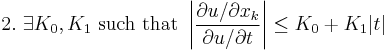 2. \ \exists K_0, K_1 \text{ such that } \left| \frac{\partial u / \partial x_k}{\partial u / \partial t} \right| \leq K_0 %2B K_1 |t|