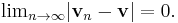 \text{lim}_{n \rightarrow \infty} |\mathbf v_n - \mathbf v| = 0.