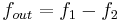 f_{out}=f_{1}-f_{2}