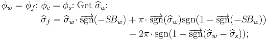 \begin{align}\phi_w=\phi_f;\;
&\phi_c=\phi_s\!\!:\mbox{Get}\;\widehat{\sigma}_w\!\!:\\
&\widehat{\sigma}_f=\widehat{\sigma}_w\!\cdot\overrightarrow{\mbox{sgn}}(-S\!B_w)%2B\pi\!\cdot\overrightarrow{\mbox{sgn}}(\widehat{\sigma}_w)\mbox{sgn}(1-\overrightarrow{\mbox{sgn}}(-S\!B_w))\\
&\qquad\qquad\qquad\qquad\quad%2B2\pi\!\cdot\mbox{sgn}(1-\overrightarrow{\mbox{sgn}}(\widehat{\sigma}_w-\widehat{\sigma}_s));\end{align}\,\!