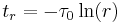  t_r = - \tau_0 \ln(r) 