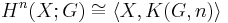  H^n(X;G) \cong \langle X,K(G,n) \rangle 