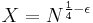 X=N^{ \frac{1}{4} - \epsilon}