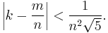 \left| k - {m \over n}\right| < {1 \over n^2 \sqrt 5}.