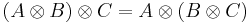 (A\otimes B) \otimes C = A \otimes (B \otimes C) 