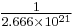 \textstyle\frac{1}{2.666 \times 10^{21}}