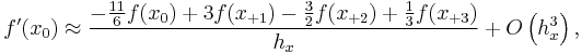 \displaystyle f'(x_{0}) \approx \displaystyle \frac{-\frac{11}{6}f(x_{0}) %2B 3f(x_{%2B1}) -\frac{3}{2}f(x_{%2B2}) %2B\frac{1}{3}f(x_{%2B3}) }{h_{x}} %2B O\left(h_{x}^3  \right), 