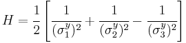 
   H = \cfrac{1}{2}\left[\cfrac{1}{(\sigma_1^y)^2} %2B \cfrac{1}{(\sigma_2^y)^2} - \cfrac{1}{(\sigma_3^y)^2}\right]
 