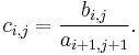  c_{i,j} = \dfrac{b_{i,j}}{a_{i %2B 1, j %2B 1}}.\,\!