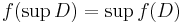 f(\sup D) = \sup f(D)