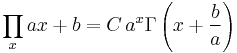 \prod _x ax%2Bb = C\, a^x \Gamma \left(x%2B\frac{b}{a}\right) \,