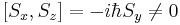 
\left[ S_x, S_z\right] = - i\hbar S_y \ne 0
