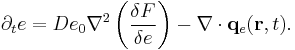 
\partial_{t} e =
De_0\nabla^2 \left( \frac{\delta F}{\delta e} \right) -
{\mathbf{\nabla}} \cdot{\mathbf {q}}_e({\mathbf r},t).
