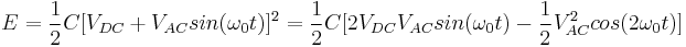 E = \frac{1}{2}C[V_{DC} %2B V_{AC}sin(\omega_0 t)]^2 = \frac{1}{2}C[2V_{DC}V_{AC}sin(\omega_0 t) - \frac{1}{2}V_{AC}^2 cos(2\omega_0 t)]