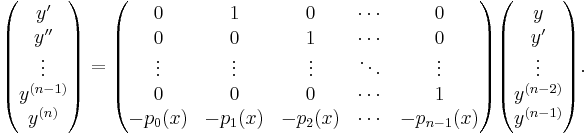 \begin{pmatrix}y'\\y''\\\vdots\\y^{(n-1)}\\y^{(n)}\end{pmatrix}
=\begin{pmatrix}0&1&0&\cdots&0\\
0&0&1&\cdots&0\\
\vdots&\vdots&\vdots&\ddots&\vdots\\
0&0&0&\cdots&1\\
-p_0(x)&-p_1(x)&-p_2(x)&\cdots&-p_{n-1}(x)\end{pmatrix}
\begin{pmatrix}y\\y'\\\vdots\\y^{(n-2)}\\y^{(n-1)}\end{pmatrix}.