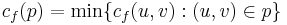 c_f(p) = \min\{c_f(u,v)�: (u,v) \in p\}