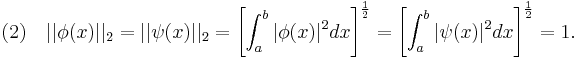 (2)\quad||\phi(x)||_2 = ||\psi(x)||_2 = \left[\int_a^b|\phi(x)|^2dx\right]^\frac{1}{2} = \left[\int_a^b|\psi(x)|^2dx\right]^\frac{1}{2} = 1.