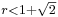 \scriptstyle r<1%2B\sqrt{2}