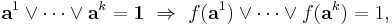 \mathbf a^1\lor\cdots\lor\mathbf a^k=\mathbf 1\ \Rightarrow\ f(\mathbf a^1)\lor\cdots\lor f(\mathbf a^k)=1,