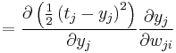 = \frac{ \partial \left ( \frac{1}{2} \left( t_j-y_j \right ) ^2 \right ) }{ \partial y_j } \frac{ \partial y_j }{ \partial w_{ji} } \,