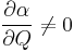  \frac {\partial \alpha}{\partial Q} \ne 0