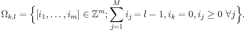 
\Omega_{k,l} = \Big\{ [i_1,\ldots,i_m]\in \mathbb{Z}^m;
\sum_{j=1}^M i_j \!= l-1, i_k=0, i_j\geq 0 \,\, \forall j
\Big\}.