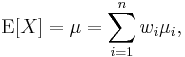  \operatorname{E}[X] = \mu = \sum_{i = 1}^n w_i \mu_i ,