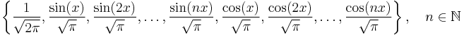 \left\{ \frac{1}{\sqrt{2\pi}}, \frac{\sin(x)}{\sqrt{\pi}}, \frac{\sin(2x)}{\sqrt{\pi}}, \ldots, \frac{\sin(nx)}{\sqrt{\pi}}, \frac{\cos(x)}{\sqrt{\pi}}, \frac{\cos(2x)}{\sqrt{\pi}}, \ldots, \frac{\cos(nx)}{\sqrt{\pi}} \right\}, \quad n \in \mathbb{N}