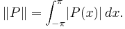 \|P\|=\int_{-\pi}^{\pi}\!|P(x)|\,dx.