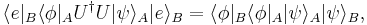 
\langle e|_B  \langle \phi|_A U^{\dagger} U |\psi\rangle_A |e\rangle_B 
= \langle \phi|_B \langle \phi|_A |\psi\rangle_A |\psi\rangle_B, \, 
