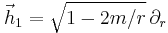 \vec{h}_1 = \sqrt{1-2m/r} \, \partial_r 