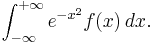 \int_{-\infty}^{%2B\infty} e^{-x^2} f(x)\,dx.