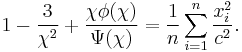 
    1 - \frac{3}{\chi^2} %2B \frac{\chi\phi(\chi)}{\Psi(\chi)} = \frac{1}{n}\sum_{i=1}^n \frac{x_i^2}{c^2}.
  