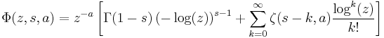 
\Phi(z,s,a)=z^{-a}\left[\Gamma(1-s)\left(-\log (z)\right)^{s-1}
%2B\sum_{k=0}^\infty \zeta(s-k,a)\frac{\log^k (z)}{k!}\right]
