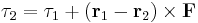 \mathbf{\tau}_2 = \mathbf{\tau}_1 %2B (\mathbf{r}_1 - \mathbf{r}_2) \times \mathbf{F}