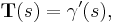  \mathbf{T}(s) = \gamma'(s), 