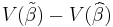 V(\tilde\beta)- V(\widehat\beta)