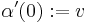 \alpha'(0):=v\ 