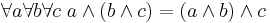  \forall a \forall b \forall c\; a \wedge (b \wedge c) = (a \wedge b) \wedge c 