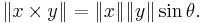 \|x \times y\| = \|x\| \|y\| \sin \theta.