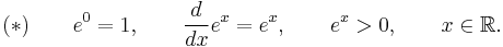 (*) \qquad e^0=1, \qquad \frac{d}{dx} e^x = e^x, \qquad e^x>0, \qquad x\in\mathbb{R}.