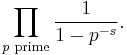 \prod_{p \text{ prime}} \frac{1}{1-p^{-s}}.