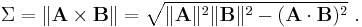 \Sigma = \|\mathbf { A \times B } \| = \sqrt{ \|\mathbf A\|^2 \|\mathbf B\|^2 -(\mathbf{A \cdot B} )^2} \ . 