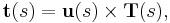  \mathbf{t}(s) = \mathbf{u}(s) \times \mathbf{T}(s), 